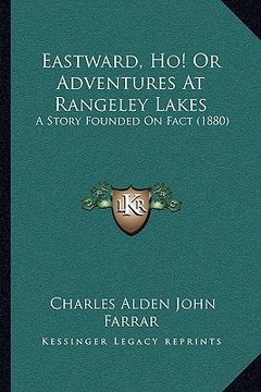 portada eastward, ho! or adventures at rangeley lakes: a story founded on fact (1880) (en Inglés)