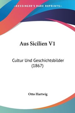 portada Aus Sicilien V1: Cultur Und Geschichtsbilder (1867) (in German)