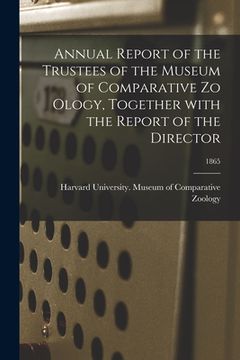 portada Annual Report of the Trustees of the Museum of Comparative Zo Ology, Together With the Report of the Director; 1865