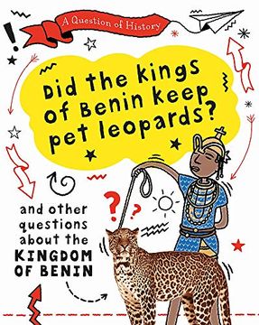 portada Did the Kings of Benin Keep pet Leopards? And Other Questions About the Kingdom of Benin (a Question of History) (en Inglés)