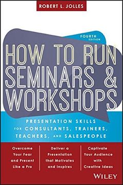 portada How to Run Seminars & Workshops: Presentation Skills for Consultants, Trainers, Teachers, and Salespeople, Fourth Edition