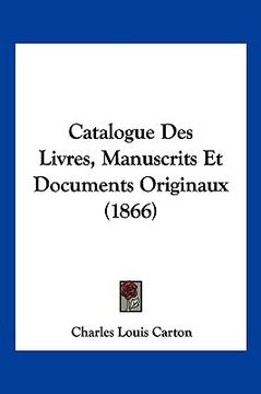 portada Catalogue Des Livres, Manuscrits Et Documents Originaux (1866) (in French)
