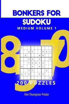 portada Bonkers For Sudoku Medium Volume 1: 200 Puzzles (en Inglés)