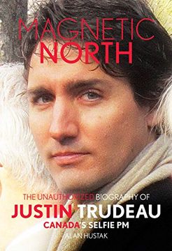 portada Magnetic North: The Unauthorised Biography of Justin Trudeau, Canada's Selfie PM (in English)