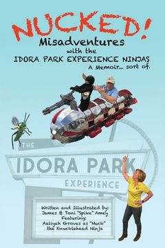 portada Nucked!: Misadventures with the IDORA PARK EXPERIENCE NINJAS (in English)