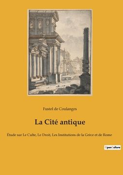 portada La Cité antique: Étude sur Le Culte, Le Droit, Les Institutions de la Grèce et de Rome (in French)