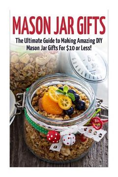 portada Mason Jar Gifts: The Ultimate Guide for Making Amazing DIY Mason Jar Gifts (en Inglés)