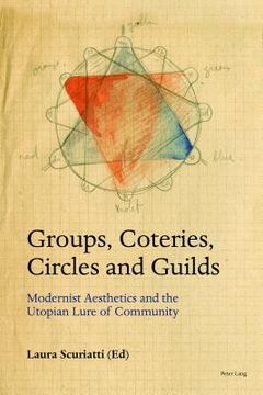 portada Groups, Coteries, Circles and Guilds: Modernist Aesthetics and the Utopian Lure of Community (en Inglés)