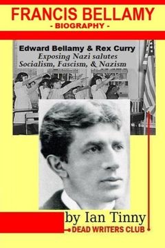portada Francis Bellamy Biography - Edward Bellamy, Rex Curry exposing Nazi salutes, Socialism, Fascism, Nazism: Pointer Institute