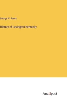 portada History of Lexington Kentucky (en Inglés)