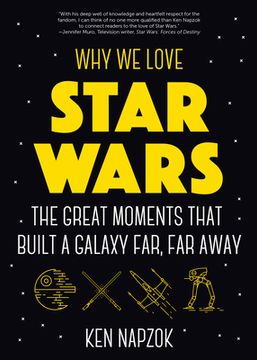 portada Why we Love Star Wars: The Great Moments That Built a Galaxy Far, far Away (en Inglés)