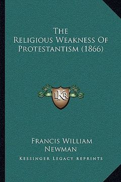 portada the religious weakness of protestantism (1866) (en Inglés)
