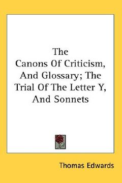 portada the canons of criticism, and glossary; the trial of the letter y, and sonnets (en Inglés)