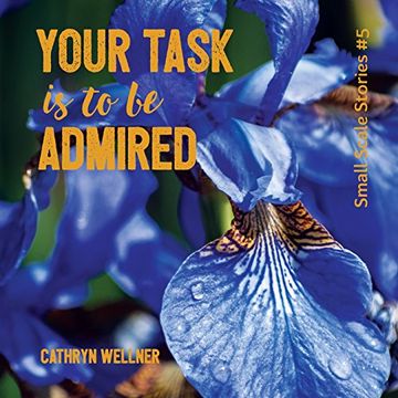 portada Your Task Is to Be Admired (Small Scale Stories)