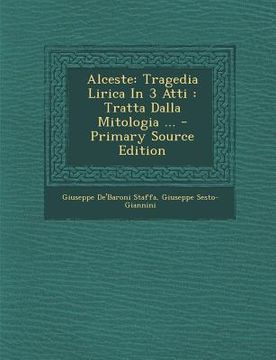 portada Alceste: Tragedia Lirica in 3 Atti: Tratta Dalla Mitologia ... (en Italiano)