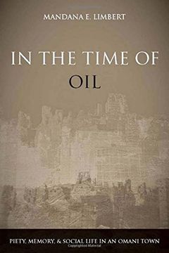 portada In the Time of Oil: Piety, Memory, and Social Life in an Omani Town (en Inglés)