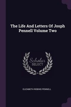 portada The Life And Letters Of Josph Pennell Volume Two