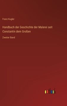 portada Handbuch der Geschichte der Malerei seit Constantin dem Großen: Zweiter Band (en Alemán)