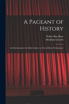 portada A Pageant of History: an Entertainment for Either Indoor or Out-of-door Performance (en Inglés)