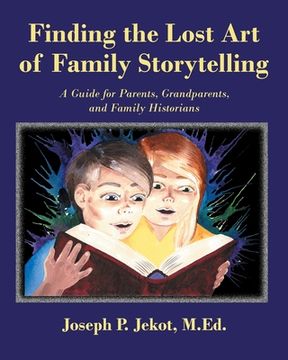 portada Finding the Lost Art of Family Storytelling: A Guide for Parents, Grandparents, and Family Historians (in English)