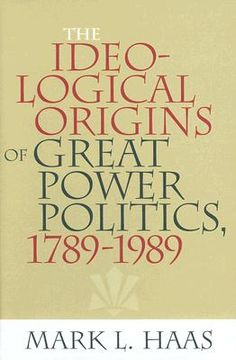 portada the ideological origins of great power politics, 1789-1989 (en Inglés)