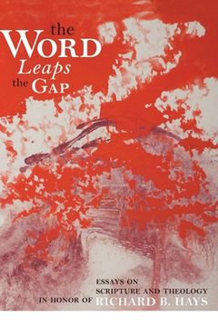 portada The Word Leaps the Gap: Essays on Scripture and Theology in Honor of Richard B. Hays (en Inglés)