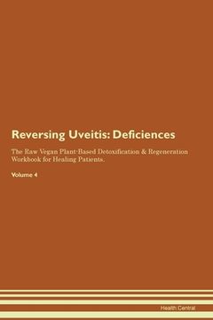 portada Reversing Uveitis: Deficiencies The Raw Vegan Plant-Based Detoxification & Regeneration Workbook for Healing Patients. Volume 4 (in English)