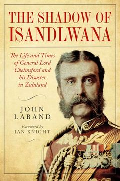 portada In the Shadow of Isandlwana: The Life and Times of General Lord Chelmsford and His Disaster in Zululand (en Inglés)