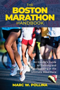 portada The Boston Marathon Handbook: An Insider's Guide to Training for and Succeeding in the Ultimate Road Race (in English)