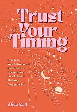 portada Trust Your Timing: How to use Your Astrological Birth Chart to Navigate Your Love Life and Find Your Authentic Self (en Inglés)