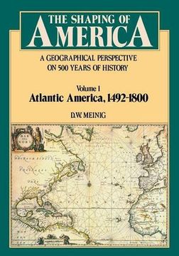 portada Shaping of America: A Geographical Perspective on 500 Years of History, Volume 1: Atlantic America 1492-1800: Atlantic America, 1492-1800 vol 1 (en Inglés)