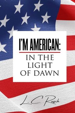 portada I'm American: In the Light of Dawn (en Inglés)