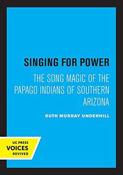 portada Singing for Power: The Song Magic of the Papago Indians of Southern Arizona 