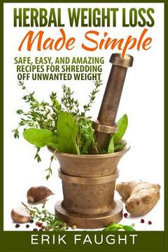 portada Herbal Weight Loss Made Simple: Safe, Easy, and Amazing Recipes for Shredding off Unwanted Weight (en Inglés)