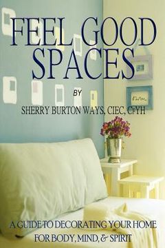 portada feel-good spaces: a guide to decorating your home for body, mind, and spirit (en Inglés)