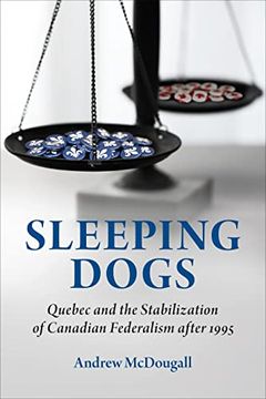portada Sleeping Dogs: Quebec and the Stabilization of Canadian Federalism After 1995 (Political Development Comparative Perspectives) (en Inglés)