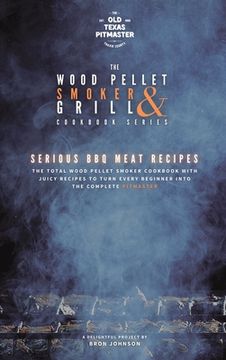 portada The Wood Pellet Smoker and Grill Cookbook: Serious BBQ Meat Recipes (en Inglés)