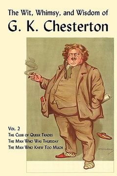 portada the wit, whimsy, and wisdom of g. k. chesterton, volume 2: the club of queer trades, the man who was thursday, the man who knew too much (en Inglés)