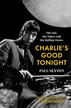portada Charlie’S Good Tonight: The Life, the Times, and the Rolling Stones: The Authorized Biography of Charlie Watts (in English)
