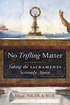 portada No Trifling Matter: Taking the Sacraments Seriously Again 