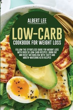 portada Low-Carb Cookbook For Weight Loss: Follow the Effortless Guide For Weight Loss With Over 50 Low-Carb Recipes Burn Fat and Reset Metabolism With Tasty (in English)