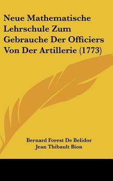 portada neue mathematische lehrschule zum gebrauche der officiers von der artillerie (1773) (en Inglés)