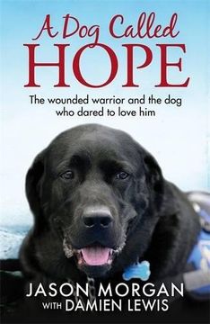 portada A Dog Called Hope: The wounded warrior and the dog who dared to love him