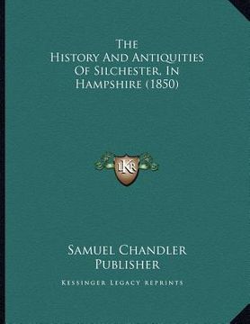 portada the history and antiquities of silchester, in hampshire (1850) (en Inglés)