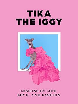 portada Tika the Iggy: Lessons in Life, Love And, Fashion (en Inglés)