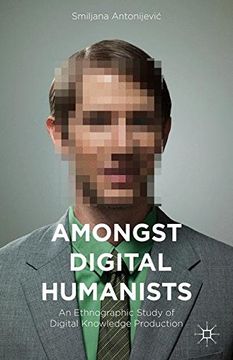 portada Amongst Digital Humanists: An Ethnographic Study of Digital Knowledge Production 