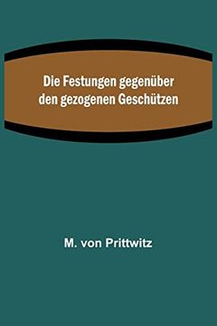 portada Die Festungen Gegenüber den Gezogenen Geschützen (German Edition) (en Alemán)