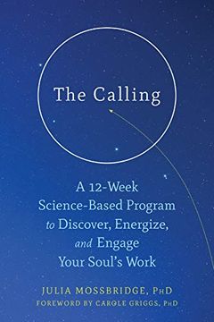 portada The Calling: A 12-Week Science-Based Program to Discover, Energize, and Engage Your Soul’S Work (en Inglés)