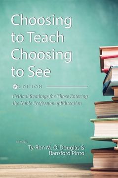 portada Choosing to Teach, Choosing to See: Critical Readings for Those Entering the Noble Profession of Education (en Inglés)