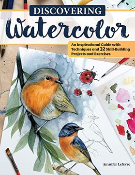 portada Discovering Watercolor: An Inspirational Guide With Techniques and 32 Skill-Building Projects and Exercises (Design Originals) how to Take Your Watercolor Painting to the Next Level 